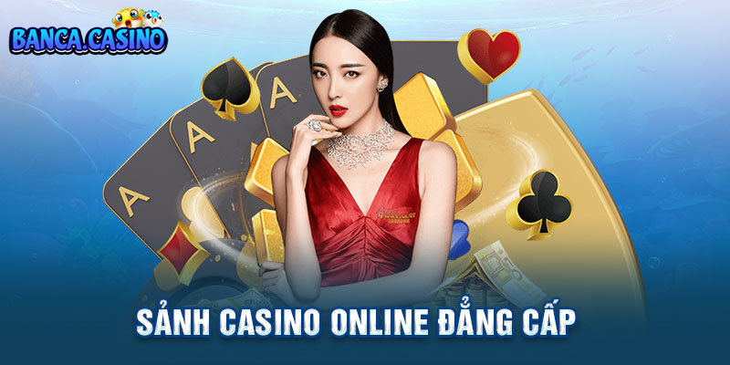 Sảnh Casino Online Đẳng cấp